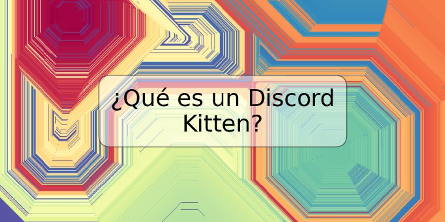 ¿Qué es un Discord Kitten?