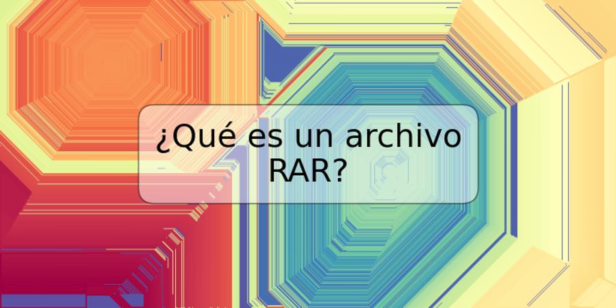 ¿Qué es un archivo RAR?