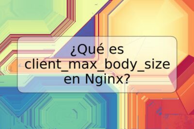 ¿Qué es client_max_body_size en Nginx?