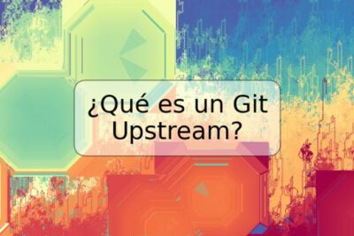 ¿Qué es un Git Upstream?