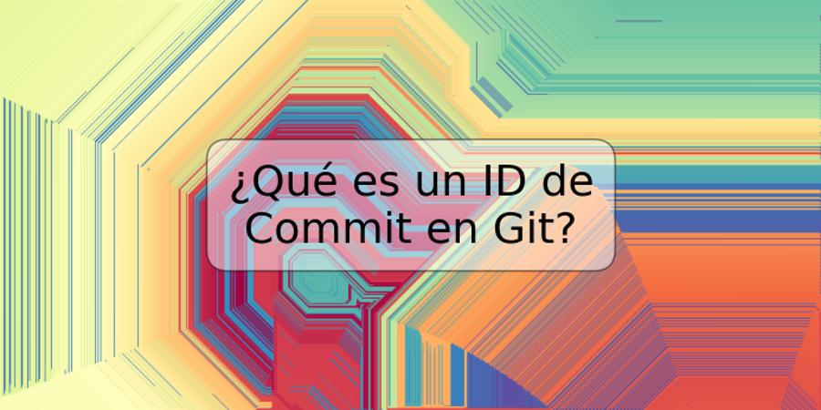 ¿Qué es un ID de Commit en Git?