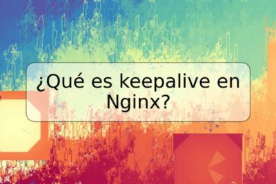 ¿Qué es keepalive en Nginx?