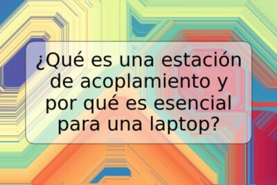 ¿Qué es una estación de acoplamiento y por qué es esencial para una laptop?