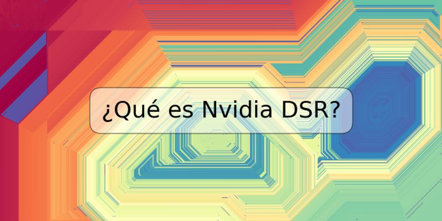 ¿Qué es Nvidia DSR?