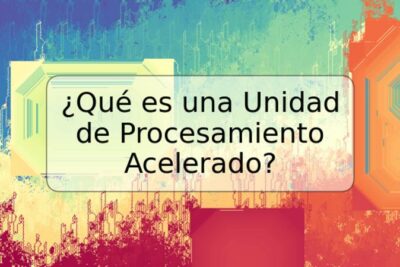 ¿Qué es una Unidad de Procesamiento Acelerado?