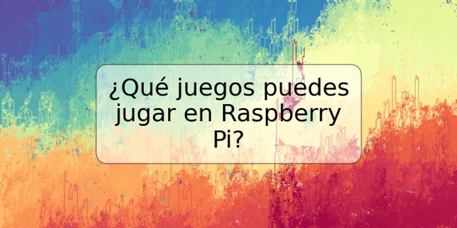 ¿Qué juegos puedes jugar en Raspberry Pi?