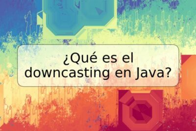 ¿Qué es el downcasting en Java?