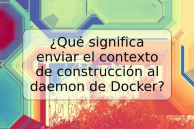 ¿Qué significa enviar el contexto de construcción al daemon de Docker?