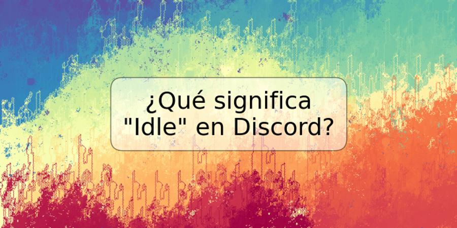 ¿Qué significa "Idle" en Discord?