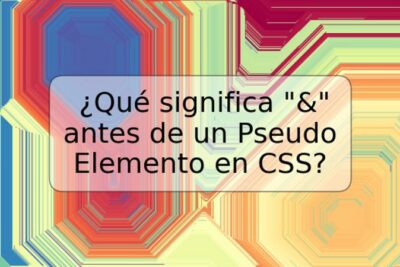 ¿Qué significa "&" antes de un Pseudo Elemento en CSS?