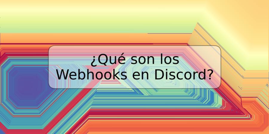 ¿Qué son los Webhooks en Discord?