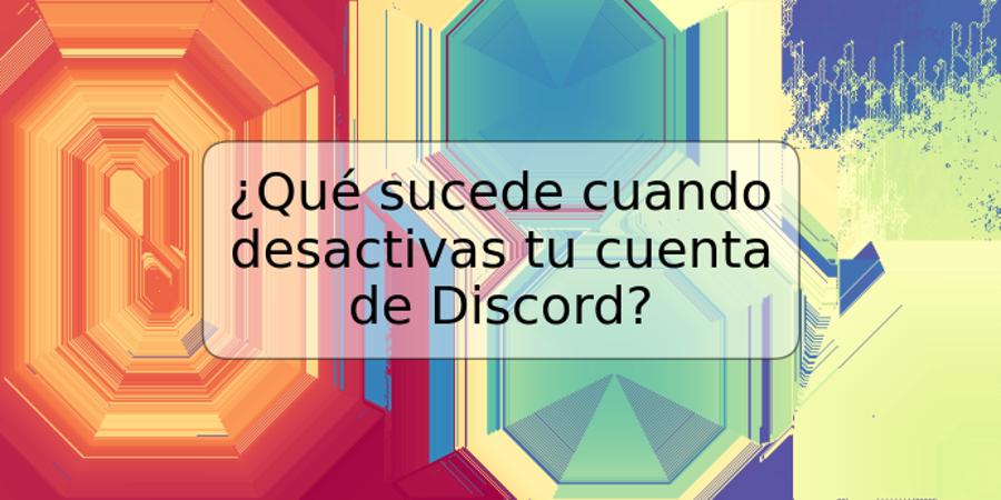 ¿Qué sucede cuando desactivas tu cuenta de Discord?