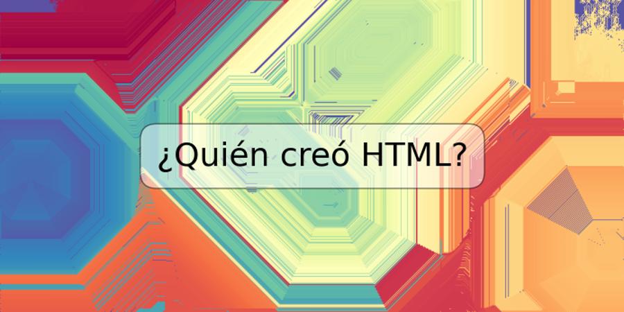 ¿Quién creó HTML?