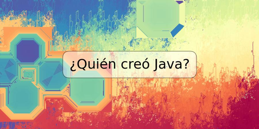 ¿Quién creó Java?