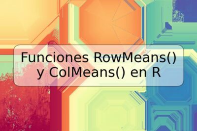 Funciones RowMeans() y ColMeans() en R