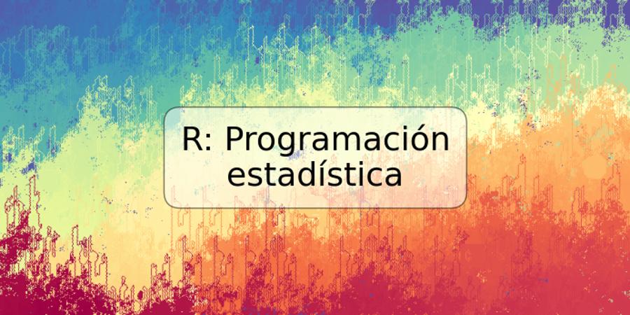 R: Programación estadística