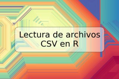 Lectura de archivos CSV en R