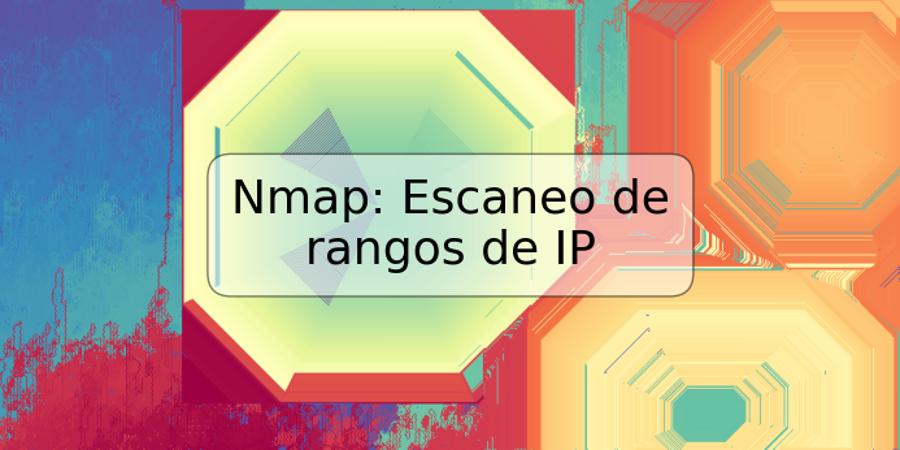 Nmap: Escaneo de rangos de IP