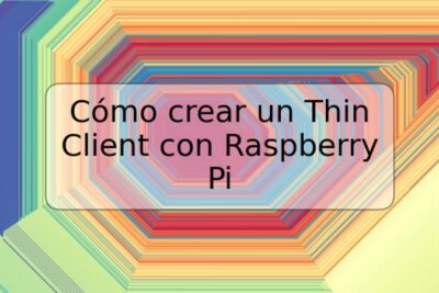 Cómo crear un Thin Client con Raspberry Pi