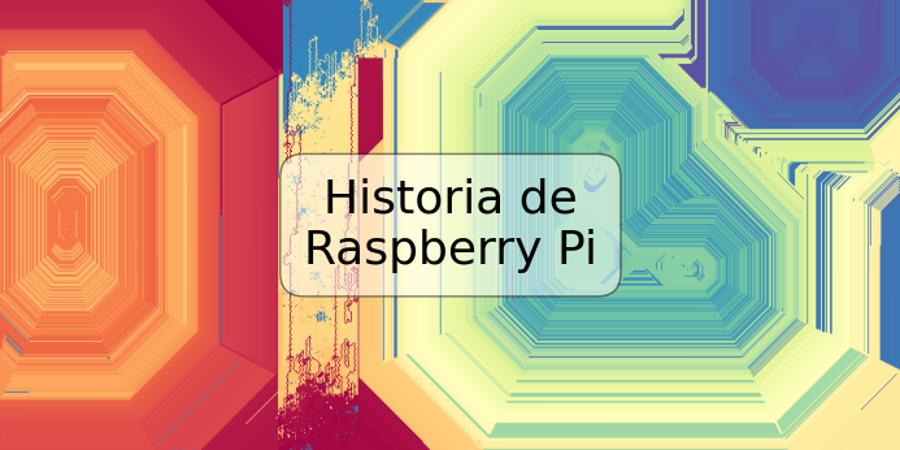 Historia de Raspberry Pi