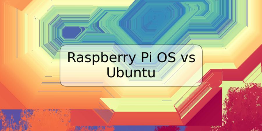 Raspberry Pi OS vs Ubuntu