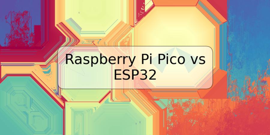 Raspberry Pi Pico vs ESP32