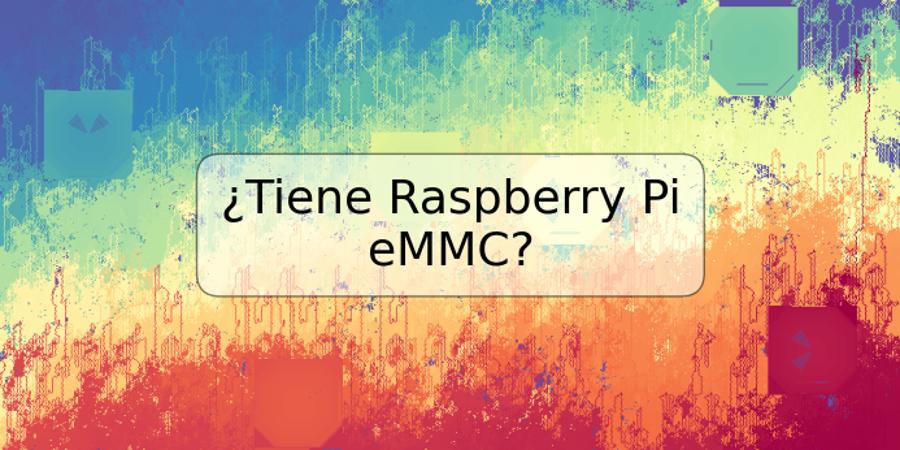 ¿Tiene Raspberry Pi eMMC?