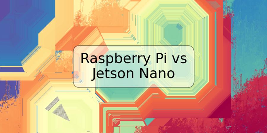 Raspberry Pi vs Jetson Nano