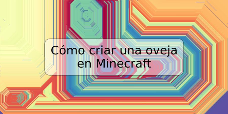 Cómo criar una oveja en Minecraft