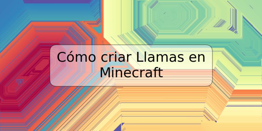 Cómo criar Llamas en Minecraft