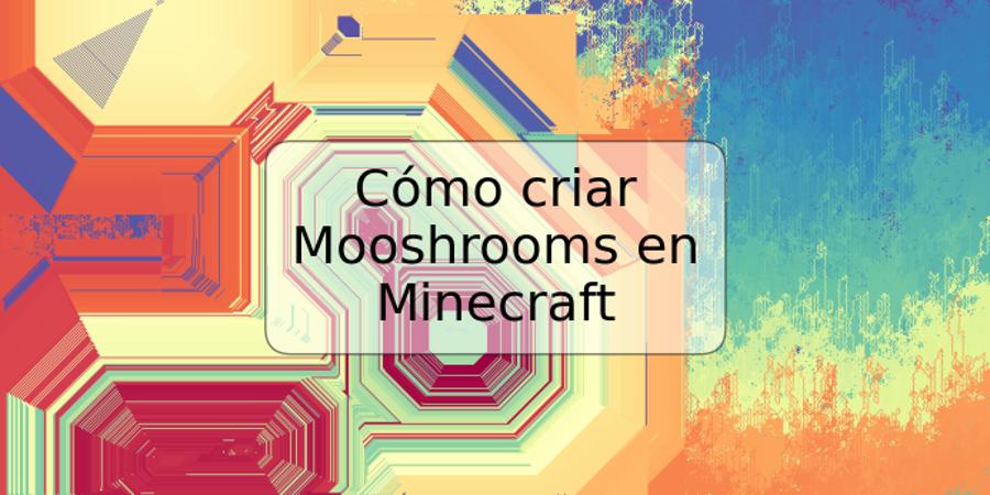 Cómo criar Mooshrooms en Minecraft