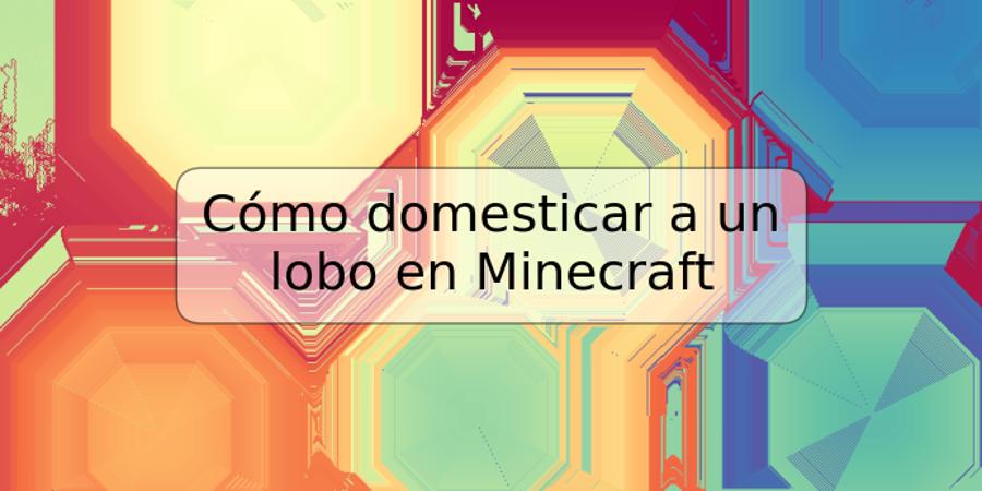 Cómo domesticar a un lobo en Minecraft