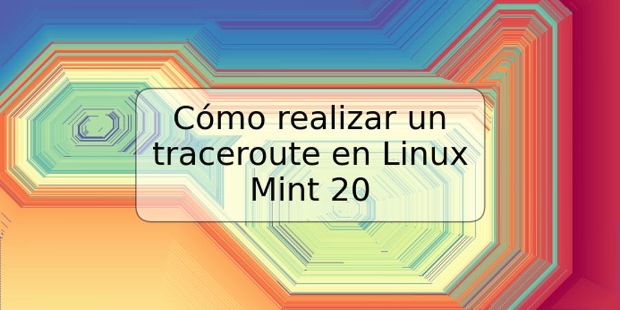 Cómo realizar un traceroute en Linux Mint 20