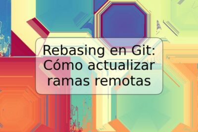 Rebasing en Git: Cómo actualizar ramas remotas