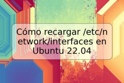 Cómo recargar /etc/network/interfaces en Ubuntu 22.04