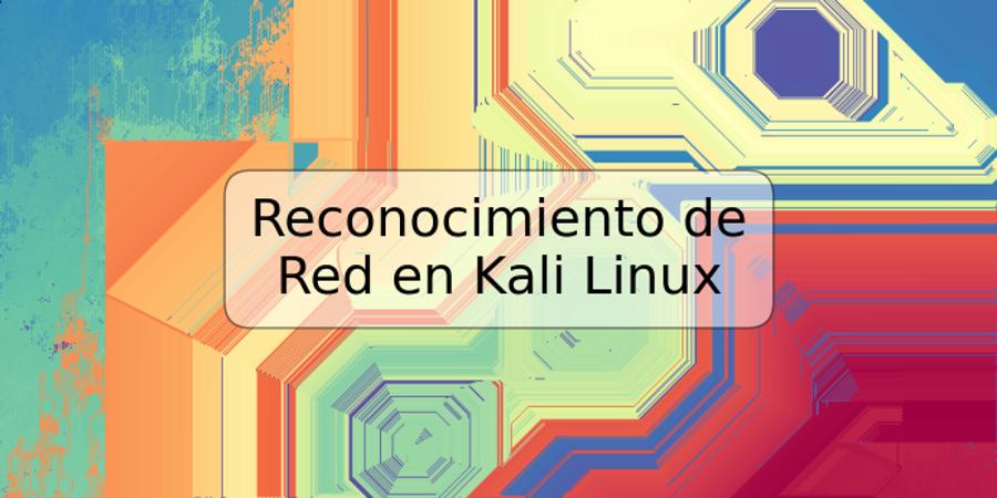 Reconocimiento de Red en Kali Linux