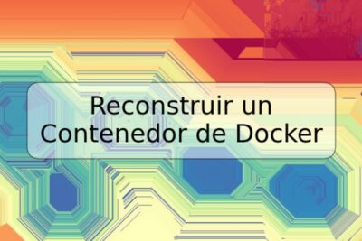 Reconstruir un Contenedor de Docker