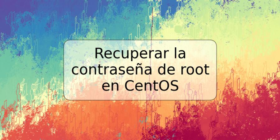 Recuperar la contraseña de root en CentOS