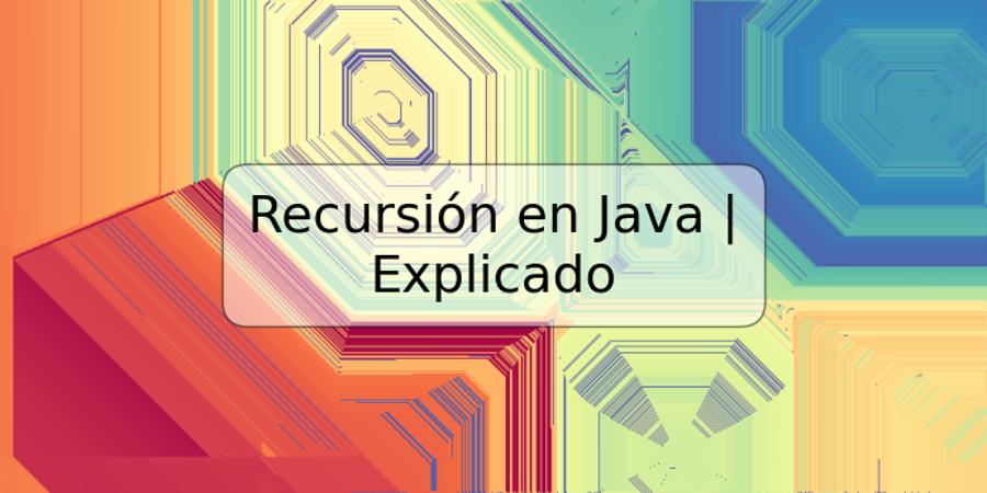 Recursión en Java | Explicado