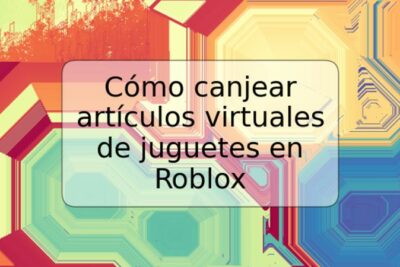 Cómo canjear artículos virtuales de juguetes en Roblox