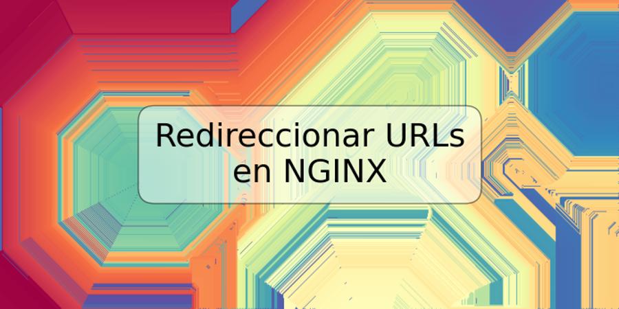 Redireccionar URLs en NGINX