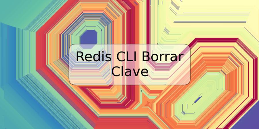 Redis CLI Borrar Clave