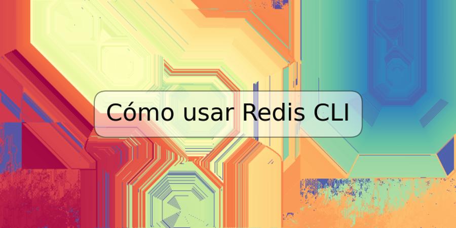 Cómo usar Redis CLI