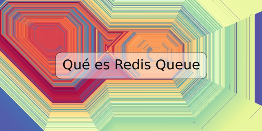 Qué es Redis Queue