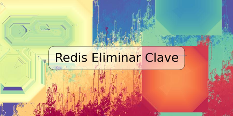 Redis Eliminar Clave