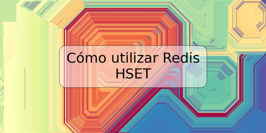 Cómo utilizar Redis HSET