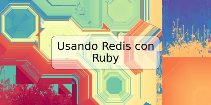 Usando Redis con Ruby