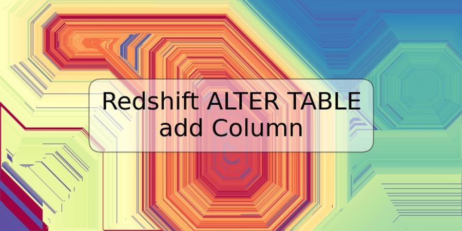 Redshift ALTER TABLE add Column