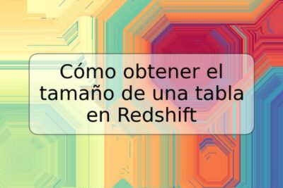 Cómo obtener el tamaño de una tabla en Redshift