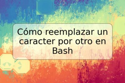 Cómo reemplazar un caracter por otro en Bash